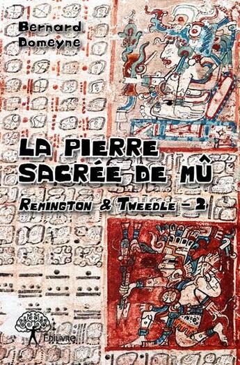 Couverture du livre « Remington & Tweedle t.2 ; la pierre sacrée de Mû » de Domeyne Bernard aux éditions Edilivre