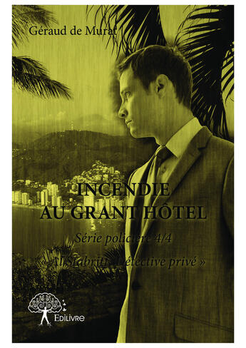 Couverture du livre « Incendie au grant hotel - serie policiere 4/4 al stabritt, detective prive » de Geraud De Murat aux éditions Editions Edilivre