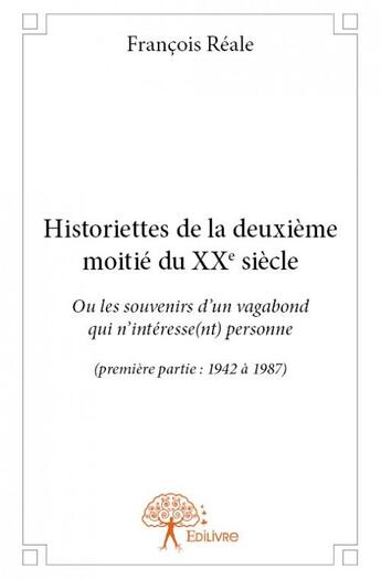 Couverture du livre « Historiettes de la deuxième moitié du XXe siecle » de Francois Reale aux éditions Edilivre