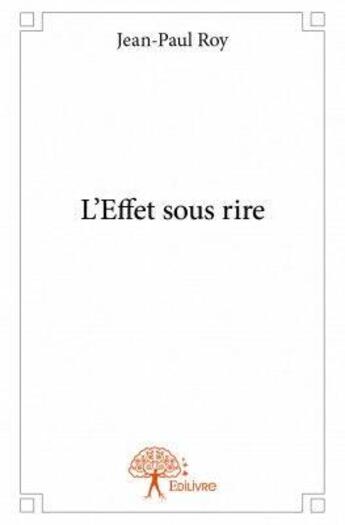 Couverture du livre « L'effet sous rire » de Jean-Paul Roy aux éditions Edilivre