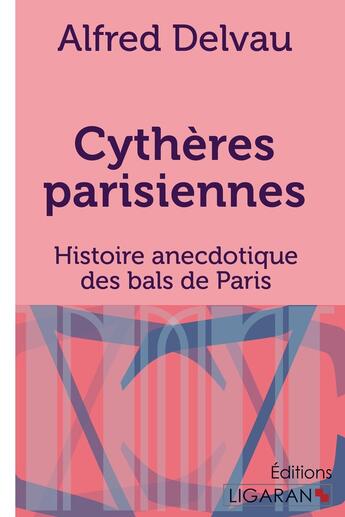 Couverture du livre « Cythères parisiennes ; histoire anecdotique des bals de Paris » de Alfred Delvau aux éditions Ligaran