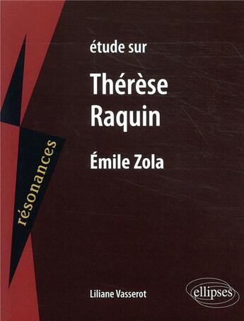 Couverture du livre « Étude sur Thérèse Raquin, Emile Zola » de Liliane Vasserot aux éditions Ellipses