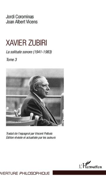 Couverture du livre « Xavier Zubiri Tome 3 ; la solitude sonore 1941-1983 » de Jordi Corominas et Joan Albert Vicens aux éditions L'harmattan