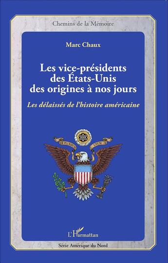 Couverture du livre « Les vice-présidents des Etats-Unis, des origines à nos jours ; les délaissés de lhistoire américaine » de Marc Chaux aux éditions L'harmattan