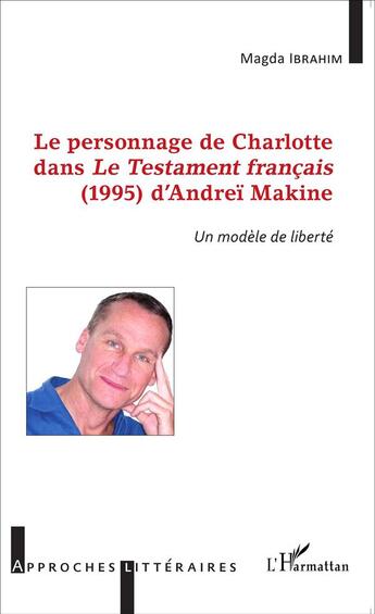 Couverture du livre « Le personnage de Charlotte dans Le testament français (1995) d'Andreï Makine ; un modèle de liberté » de Magda Ibrahim aux éditions L'harmattan