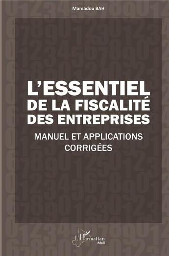 Couverture du livre « L'essentiel de la fiscalité des entreprises ; manuel et applications corrigées » de Mamadou Bah aux éditions L'harmattan