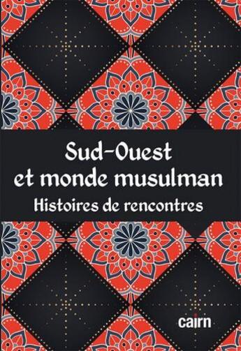 Couverture du livre « Sud-ouest et monde musulman ; histoires de rencontres » de Chrisitan Coulon aux éditions Cairn