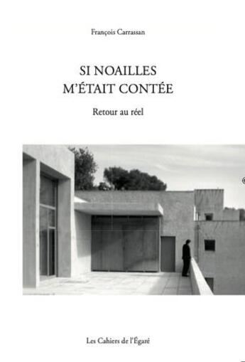 Couverture du livre « Si Noailles m'était contée : Retour au réel » de Francois Carrassan aux éditions Cahiers De L'egare