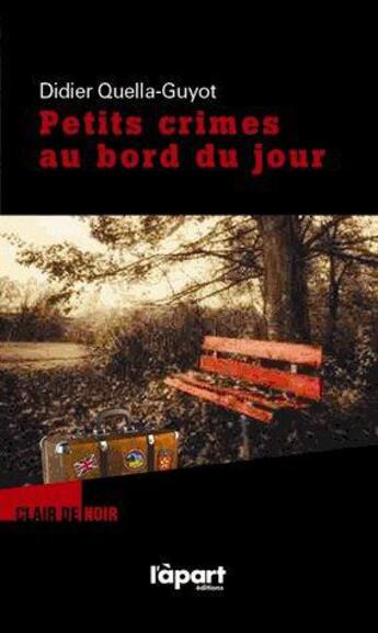 Couverture du livre « Petits crimes au bord du jour » de Didier Quella-Guyot aux éditions L'a Part Buissonniere