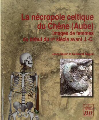 Couverture du livre « La nécropole celtique du Chêne (Aube) : images des femmes du debut du IIIe siècle avant J.-C. » de Kaurin/Seguin aux éditions Pu De Dijon