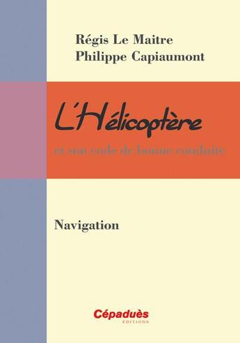 Couverture du livre « L'hélicoptère et son code de bonne conduite » de Regis Le Maitre et Philippe Capiaumont aux éditions Cepadues