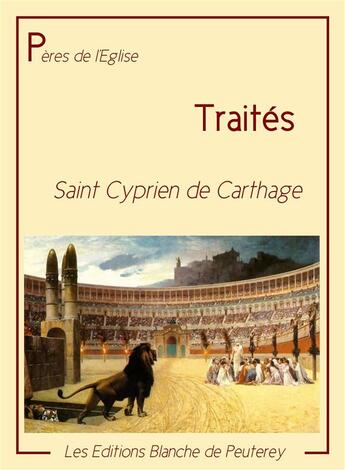 Couverture du livre « Traités » de Cyprien De Cathage aux éditions Les Editions Blanche De Peuterey