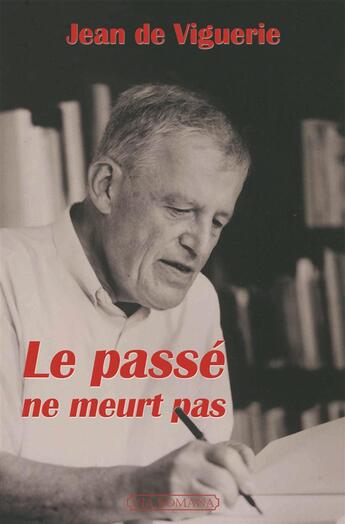 Couverture du livre « Le passé ne meurt pas » de Jean De Viguerie aux éditions Via Romana