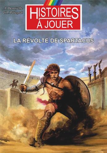 Couverture du livre « La révolte de spartacus : la rome antique au premier siècle avant notre ére » de Jacques Denoyelle et Pascale Putegnat et Marcel Laverdet et Philippe Lechien aux éditions Posidonia