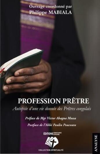 Couverture du livre « Profession prêtre : autopsie d'une vie donnée des prêtres congolais » de Philippe Mbiala aux éditions Renaissance Africaine