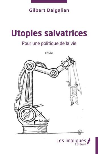 Couverture du livre « Utopies salvatrices : pour une politique de la vie » de Gilbert Dalgalian aux éditions Les Impliques