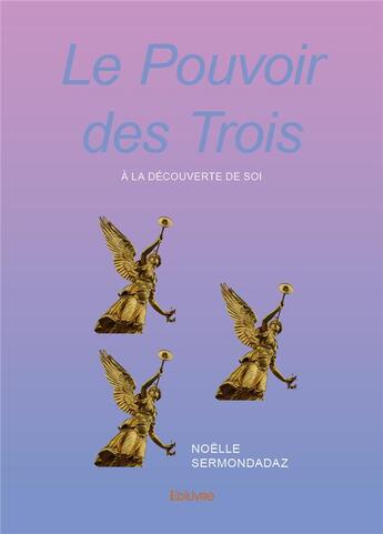 Couverture du livre « Le Pouvoir des Trois » de Sermondadaz Noelle aux éditions Edilivre