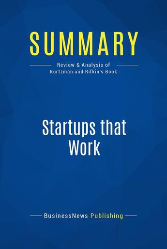 Couverture du livre « Summary: Startups that Work : Review and Analysis of Kurtzman and Rifkin's Book » de Businessnews Publish aux éditions Business Book Summaries