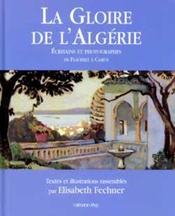 Couverture du livre « La gloire de l'algérie » de Elisabeth Fechner aux éditions Calmann-levy