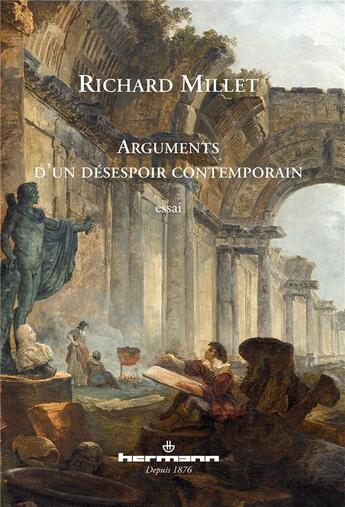 Couverture du livre « Arguments d'un désespoir contemporain » de Richard Millet aux éditions Hermann