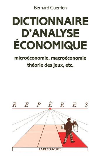 Couverture du livre « Dictionnaire d'analyse economique microeconomie, macroeconomie, theorie des jeux, etc. » de Bernard Guerrien aux éditions La Decouverte