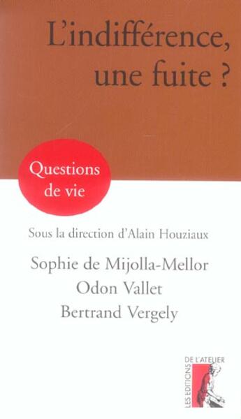 Couverture du livre « Indifference, une fuite ? » de Sophie De Mijolla-Mellor et Odon Vallet et Bertrand Vergely et Alain Houziaux aux éditions Editions De L'atelier