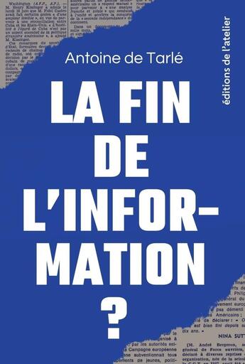 Couverture du livre « La fin de l'information ? » de Antoine De Tarle aux éditions Editions De L'atelier