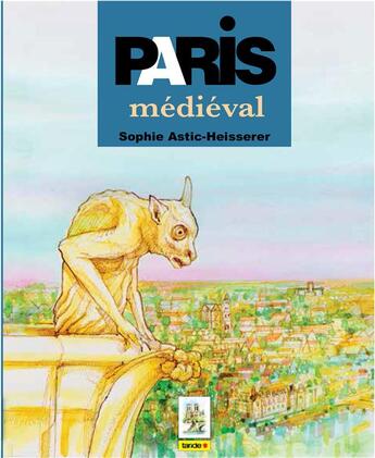 Couverture du livre « Paris médiéval » de Sophie Astic-Heisserer aux éditions Taride