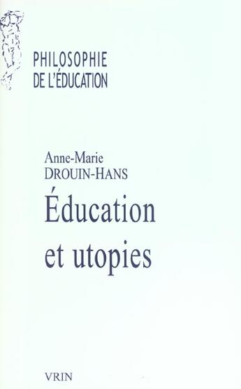 Couverture du livre « Éducation et utopies » de Anne-Marie Droin-Hans aux éditions Vrin