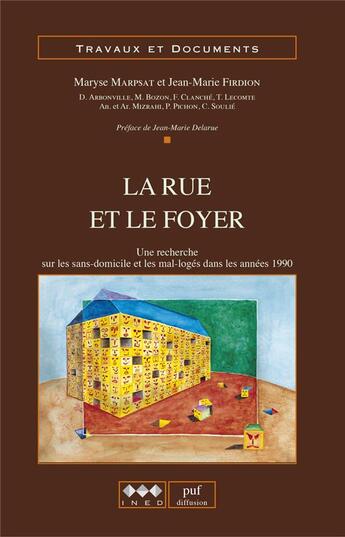 Couverture du livre « La rue et le foyer : Une recherche sur les sans-domicile et les mal-logés dans les années 1990 » de Jean-Marie Firdion et Maryse Marpsat aux éditions Ined