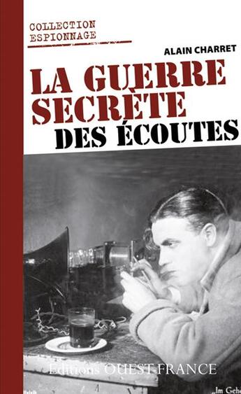 Couverture du livre « Le guerre secrète des écoutes » de Alain Charret aux éditions Ouest France