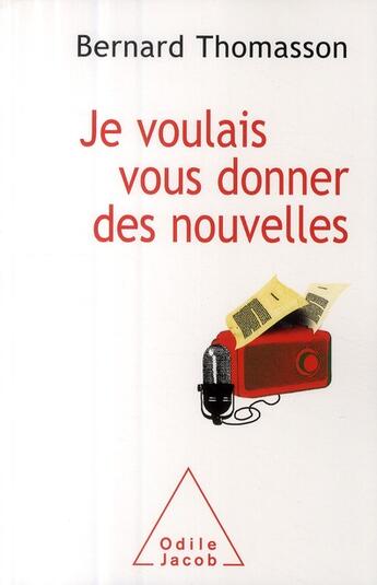 Couverture du livre « Je voulais vous donner des nouvelles » de Bernard Thomasson aux éditions Odile Jacob