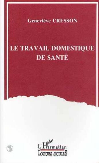 Couverture du livre « Le travail domestique de sante » de Genevieve Cresson aux éditions L'harmattan