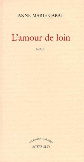 Couverture du livre « L'amour de loin » de Anne-Marie Garat aux éditions Actes Sud