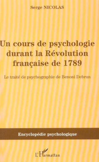 Couverture du livre « Cours de psychologie durant la revolution francaise de 1789 - le traite de psychographie de benoni d » de Serge Nicolas aux éditions L'harmattan