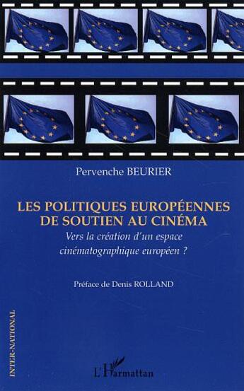 Couverture du livre « Les politiques europeennes de soutien au cinema - vers la creation d'un espace cinematographique eur » de Pervenche Beurier aux éditions L'harmattan