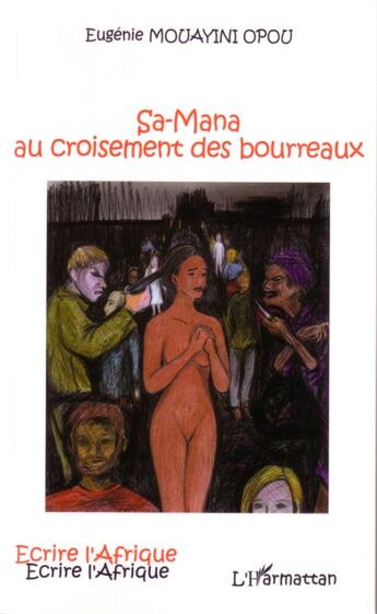 Couverture du livre « Sa-mana au croisement des bourreaux » de Eugenie Mouayini Opou aux éditions L'harmattan