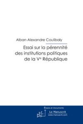 Couverture du livre « Essai sur la pérennité des institutions politiques de la Ve république » de Coulibaly A-A. aux éditions Le Manuscrit
