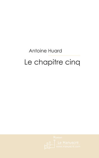 Couverture du livre « Le chapitre cinq » de Huard-A aux éditions Le Manuscrit