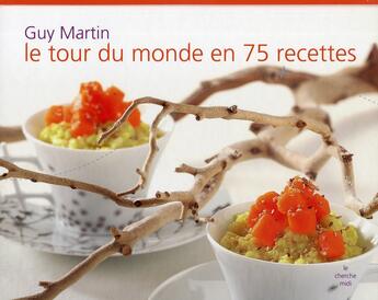 Couverture du livre « Le tour du monde en 75 recettes » de Guy Martin aux éditions Cherche Midi