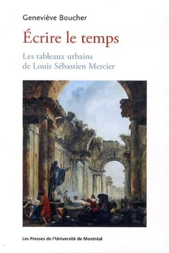 Couverture du livre « Ecrire le temps - les tableaux urbains de louis sebastien mercier » de Boucher Genevieve aux éditions Pu De Montreal