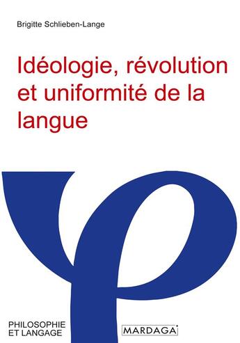 Couverture du livre « Idéologie, révolution et uniformité de la langue » de Brigitte Schlieben-Lange aux éditions Mardaga Pierre