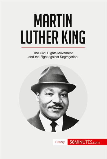 Couverture du livre « Martin Luther King : The Civil Rights Movement and the Fight against Segregation » de 50minutes aux éditions 50minutes.com