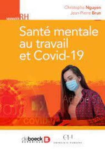 Couverture du livre « Santé psychologique au travail et Covid-19 : le pouvoir des bonnes pratiques » de Jean-Pierre Brun et Christophe Nguyen aux éditions De Boeck Superieur