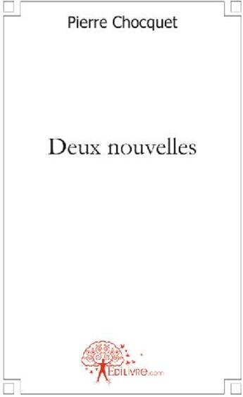 Couverture du livre « Deux nouvelles » de Pierre Chocquet aux éditions Edilivre