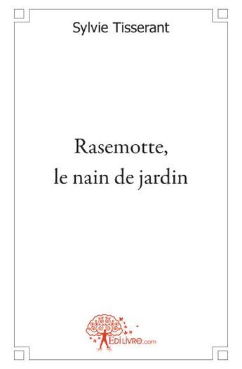 Couverture du livre « Rasemotte, le nain de jardin » de Sylvie Tisserant aux éditions Edilivre