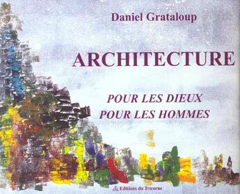 Couverture du livre « L'Architecture Des Dieux Et Des Hommes » de Daniel Grataloup aux éditions Tricorne