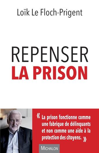 Couverture du livre « Repenser la prison » de Loik Le Floch-Prigent aux éditions Michalon