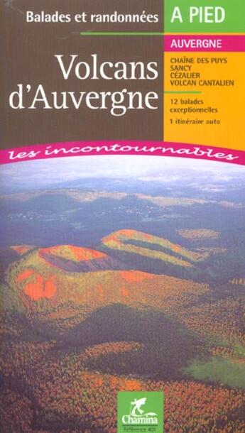 Couverture du livre « LES INCONTOURNABLES BALADES A PIED ; Volcans d'Auvergne » de  aux éditions Chamina