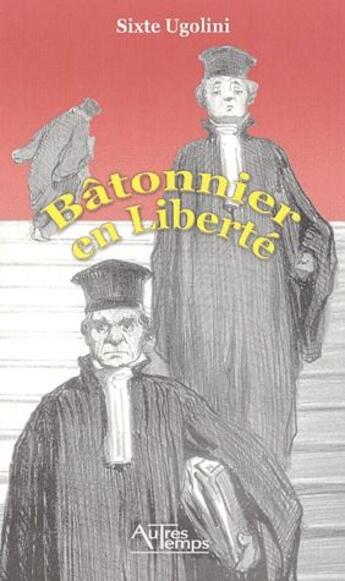 Couverture du livre « Bâtonnier en liberté » de Sixte Ugolini aux éditions Autres Temps